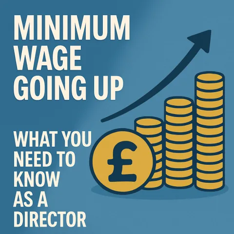 Graphic reading Minimum Wage Going Up: What You Need to Know as a Director, with a rising arrow over growing stacks of pound coins.