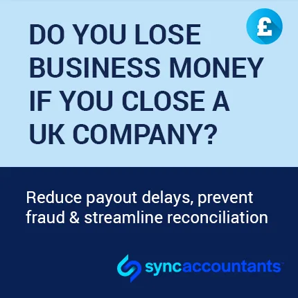 Do You Lose Business Money If You Close a UK Company in 2025? 11 A social media-style image asks: "DO YOU LOSE BUSINESS MONEY IF YOU CLOSE A UK COMPANY?" The image also features a pound sign (£) and a secondary message in a darker section: "Reduce payout delays, prevent fraud & streamline reconciliation." The bottom of the image includes the logo and name "syncaccountants." The background is a light blue/white gradient.