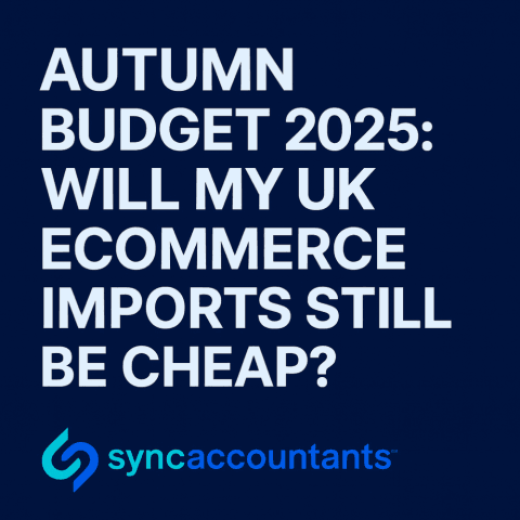 Dark navy social media thumbnail with large bold white text reading ‘AUTUMN BUDGET 2025: WILL MY UK ECOMMERCE IMPORTS STILL BE CHEAP?’ At the bottom, the Sync Accountants logo appears, featuring a teal and blue linked-S icon followed by the word ‘syncaccountants’ in a blue gradient on the same dark background.