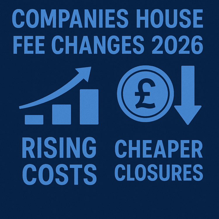 Companies House Fee Changes 2026: Rising Costs & Cheaper Closures 1 “A dark blue graphic titled ‘Companies House Fee Changes 2026’. On the left, a bar chart with an upward arrow represents rising costs. On the right, a pound symbol inside a circle and a downward arrow represent cheaper company closures. The text ‘Rising Costs’ appears under the chart and ‘Cheaper Closures’ appears under the pound symbol.
